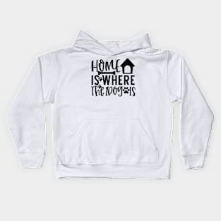 Home Is Where The Dog Is, Dog Lover Gift, Dog Owner, Pet Lover, Kids Hoodie